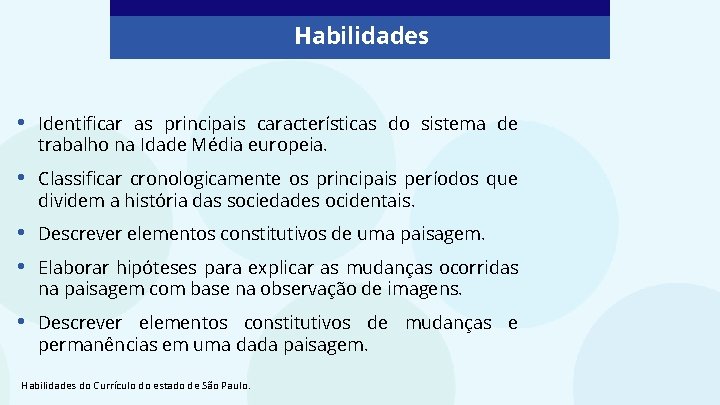 Habilidades • Identificar as principais características do sistema de trabalho na Idade Média europeia. Habilidades • Identificar as principais características do sistema de trabalho na Idade Média europeia.