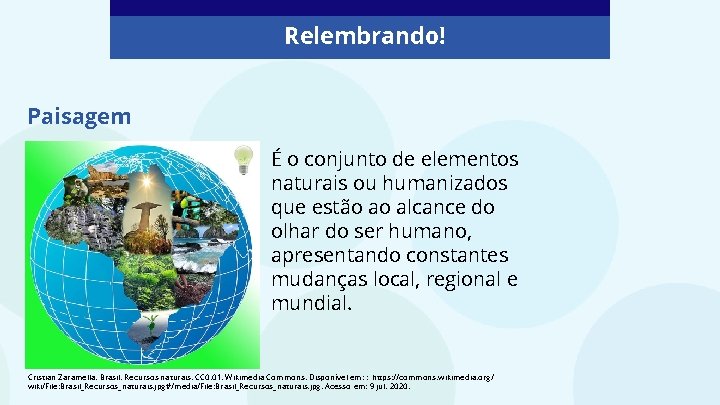 Relembrando! Paisagem É o conjunto de elementos naturais ou humanizados que estão ao alcance Relembrando! Paisagem É o conjunto de elementos naturais ou humanizados que estão ao alcance