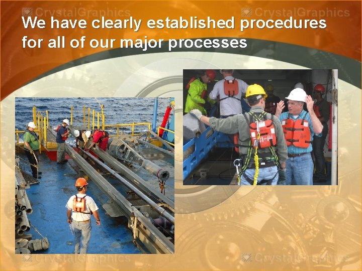 We have clearly established procedures for all of our major processes 