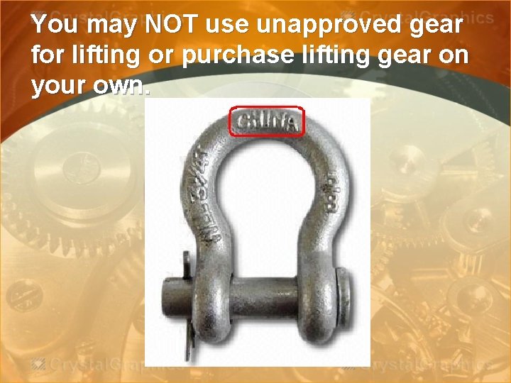You may NOT use unapproved gear for lifting or purchase lifting gear on your