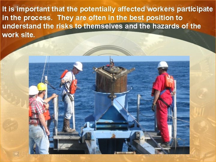 It is important that the potentially affected workers participate in the process. They are