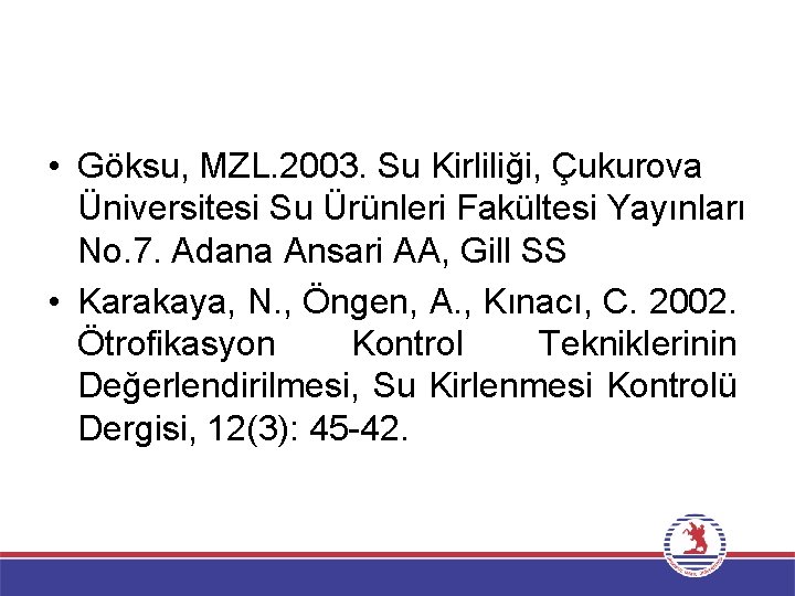  • Göksu, MZL. 2003. Su Kirliliği, Çukurova Üniversitesi Su Ürünleri Fakültesi Yayınları No.