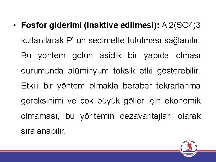  • Fosfor giderimi (inaktive edilmesi): Al 2(SO 4)3 kullanılarak P’ un sedimette tutulması