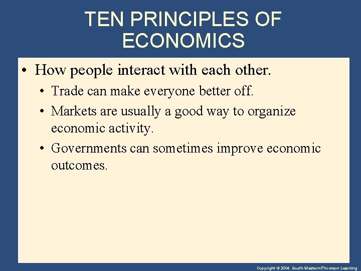 TEN PRINCIPLES OF ECONOMICS • How people interact with each other. • Trade can