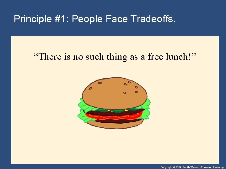 Principle #1: People Face Tradeoffs. “There is no such thing as a free lunch!”