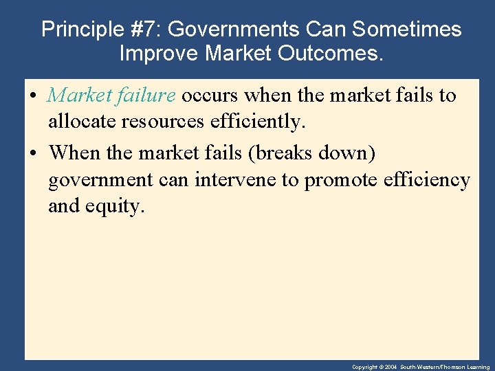 Principle #7: Governments Can Sometimes Improve Market Outcomes. • Market failure occurs when the
