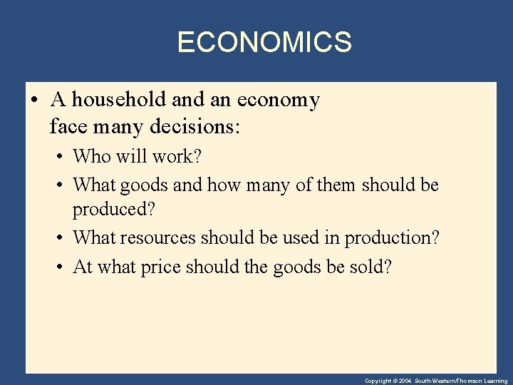 ECONOMICS • A household an economy face many decisions: • Who will work? •