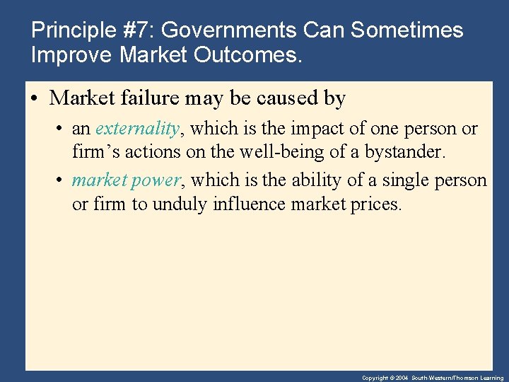 Principle #7: Governments Can Sometimes Improve Market Outcomes. • Market failure may be caused