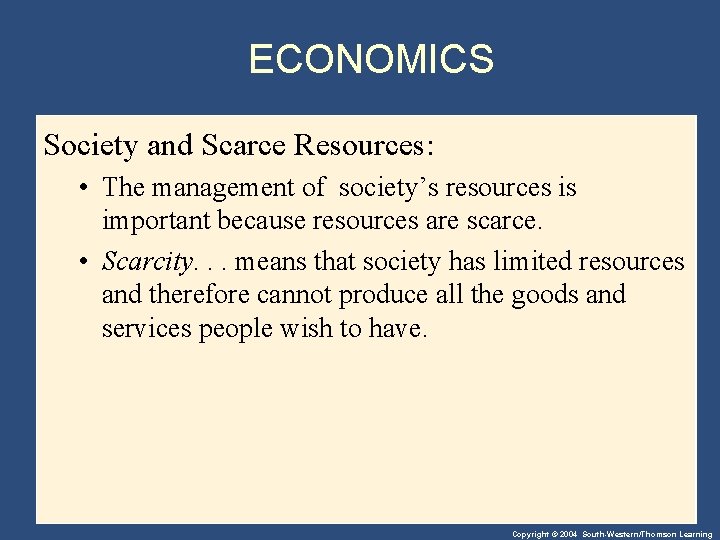 ECONOMICS Society and Scarce Resources: • The management of society’s resources is important because