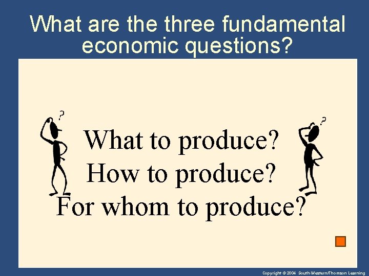 What are three fundamental economic questions? What to produce? How to produce? For whom