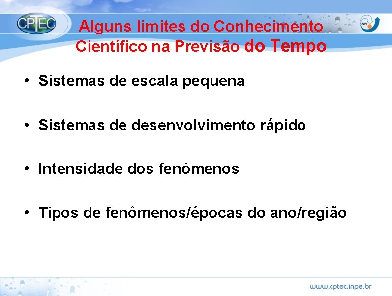 Alguns limites do Conhecimento Científico na Previsão do Tempo • Sistemas de escala pequena