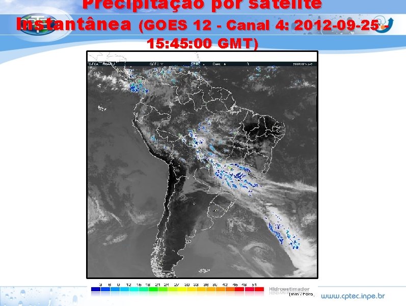 Precipitação por satélite Instantânea (GOES 12 - Canal 4: 2012 -09 -25 15: 45: