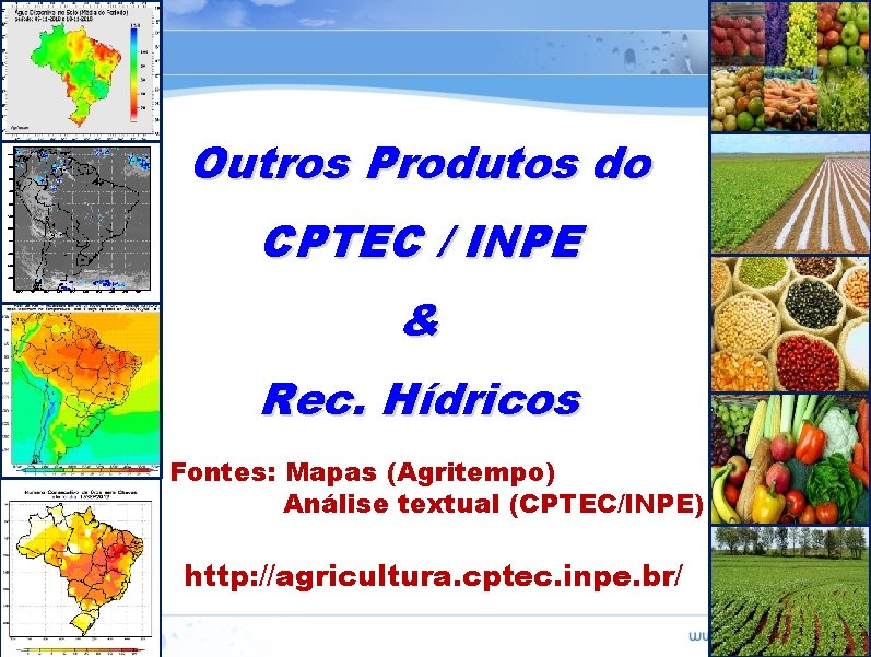 Outros Produtos do CPTEC / INPE & Rec. Hídricos Fontes: Mapas (Agritempo) Análise textual