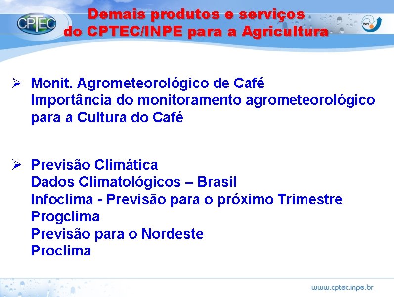 Demais produtos e serviços do CPTEC/INPE para a Agricultura Ø Monit. Agrometeorológico de Café