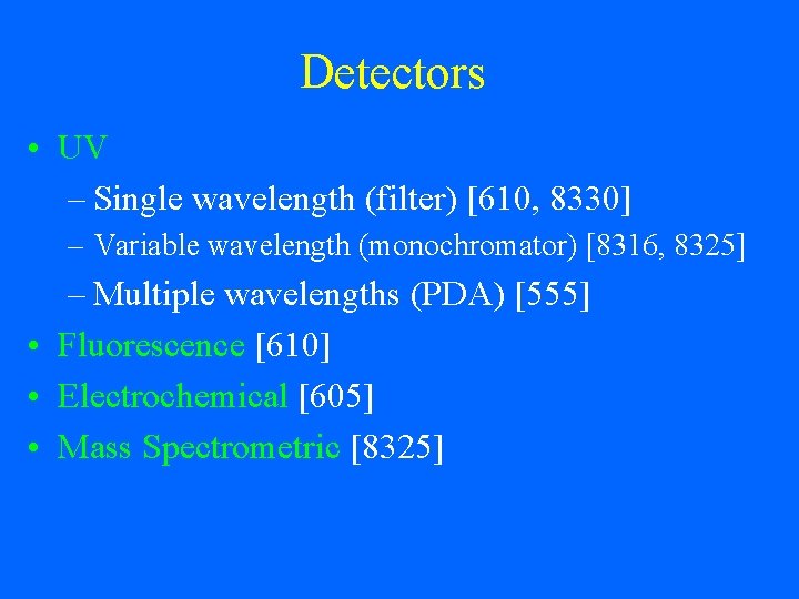 Detectors • UV – Single wavelength (filter) [610, 8330] – Variable wavelength (monochromator) [8316,