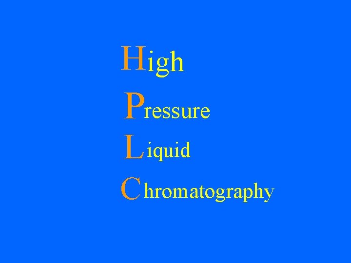 H igh Pressure L iquid C hromatography 