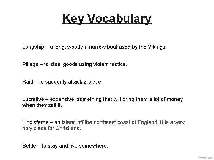 Key Vocabulary Longship – a long, wooden, narrow boat used by the Vikings. Pillage