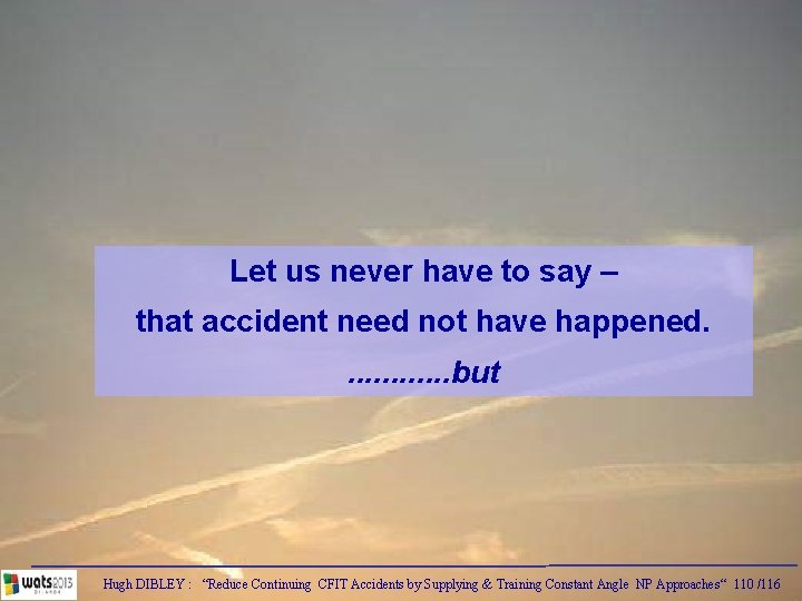 Let us never have to say – that accident need not have happened. .