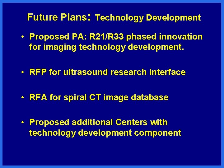 Future Plans: Technology Development • Proposed PA: R 21/R 33 phased innovation for imaging