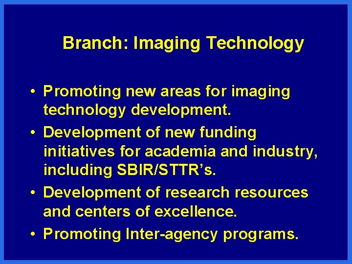 Branch: Imaging Technology • Promoting new areas for imaging technology development. • Development of