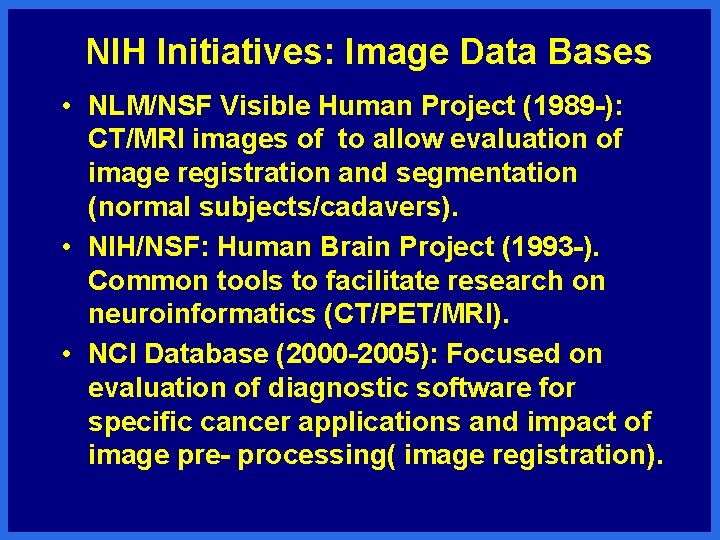 NIH Initiatives: Image Data Bases • NLM/NSF Visible Human Project (1989 -): CT/MRI images