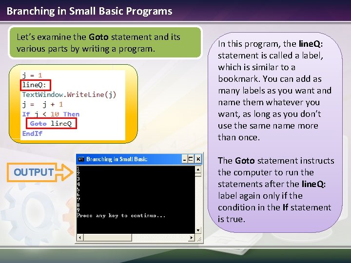 Branching in Small Basic Programs Let’s examine the Goto statement and its various parts