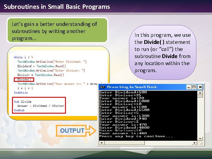 Subroutines in Small Basic Programs Let’s gain a better understanding of subroutines by writing