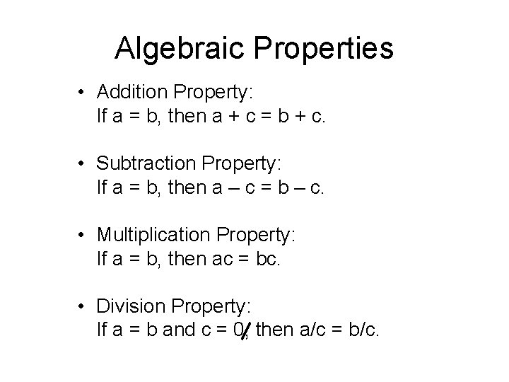 Algebraic Properties • Addition Property: If a = b, then a + c =