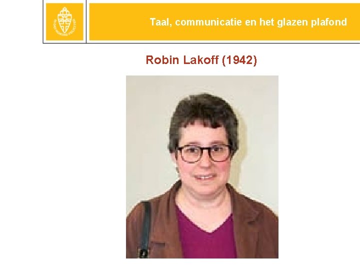 Taal, communicatie en het glazen plafond Robin Lakoff (1942) 