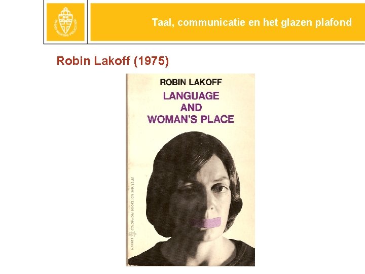 Taal, communicatie en het glazen plafond Robin Lakoff (1975) 