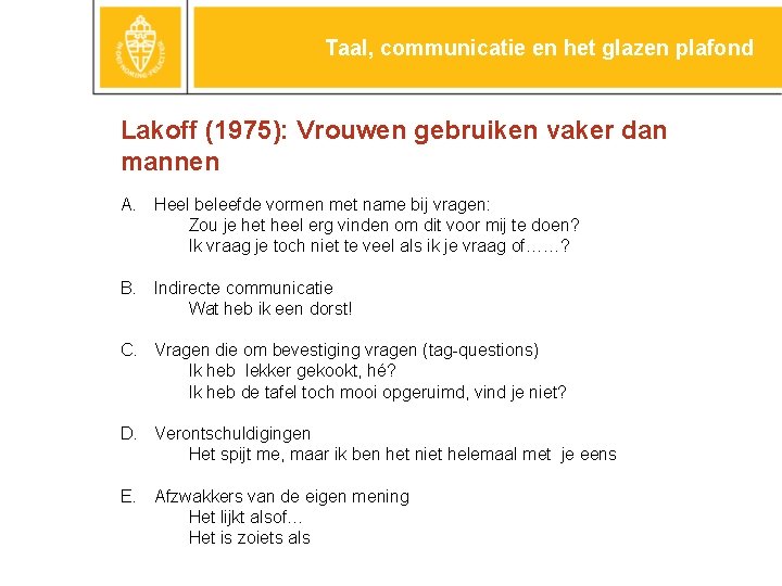 Taal, communicatie en het glazen plafond Lakoff (1975): Vrouwen gebruiken vaker dan mannen A.