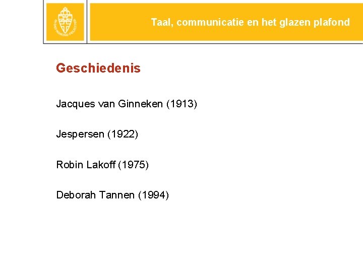 Taal, communicatie en het glazen plafond Geschiedenis Jacques van Ginneken (1913) Jespersen (1922) Robin