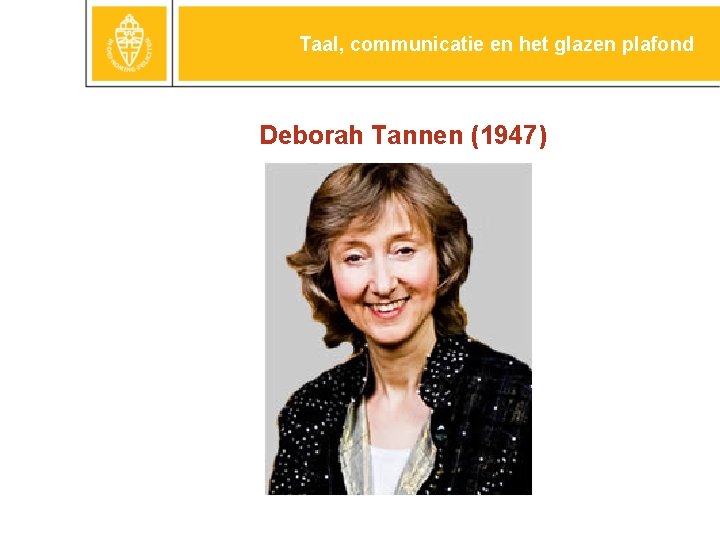 Taal, communicatie en het glazen plafond Deborah Tannen (1947) 