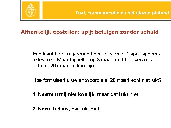 Taal, communicatie en het glazen plafond Afhankelijk opstellen: spijt betuigen zonder schuld Een klant