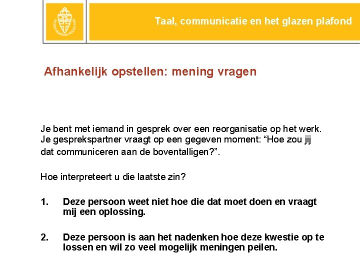 Taal, communicatie en het glazen plafond Afhankelijk opstellen: mening vragen Je bent met iemand