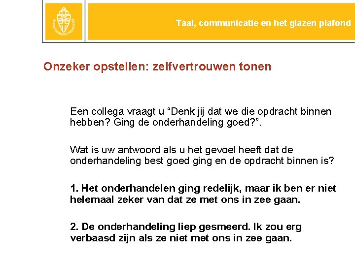 Taal, communicatie en het glazen plafond Onzeker opstellen: zelfvertrouwen tonen Een collega vraagt u