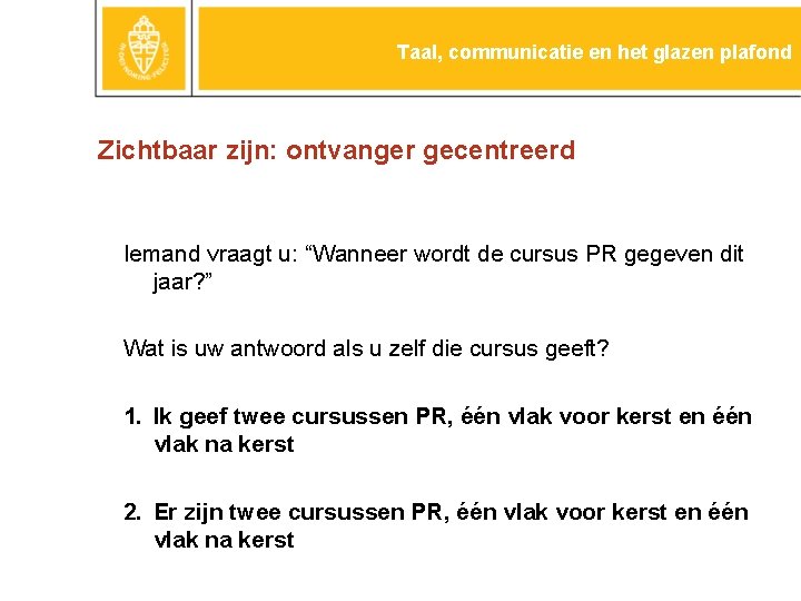 Taal, communicatie en het glazen plafond Zichtbaar zijn: ontvanger gecentreerd Iemand vraagt u: “Wanneer