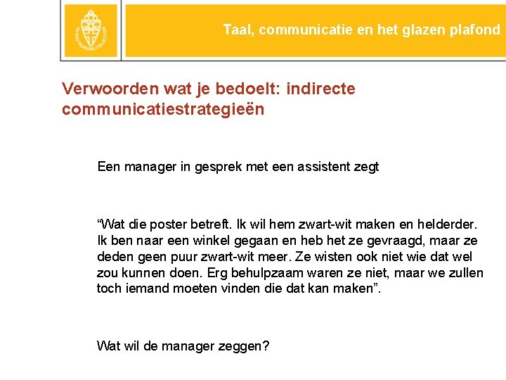 Taal, communicatie en het glazen plafond Verwoorden wat je bedoelt: indirecte communicatiestrategieën Een manager