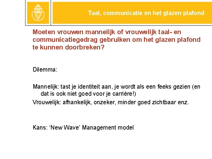 Taal, communicatie en het glazen plafond Moeten vrouwen mannelijk of vrouwelijk taal- en communicatiegedrag