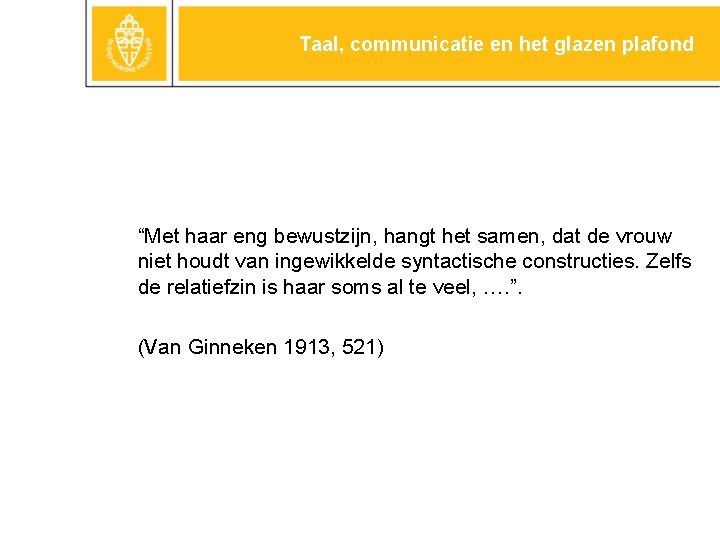 Taal, communicatie en het glazen plafond “Met haar eng bewustzijn, hangt het samen, dat