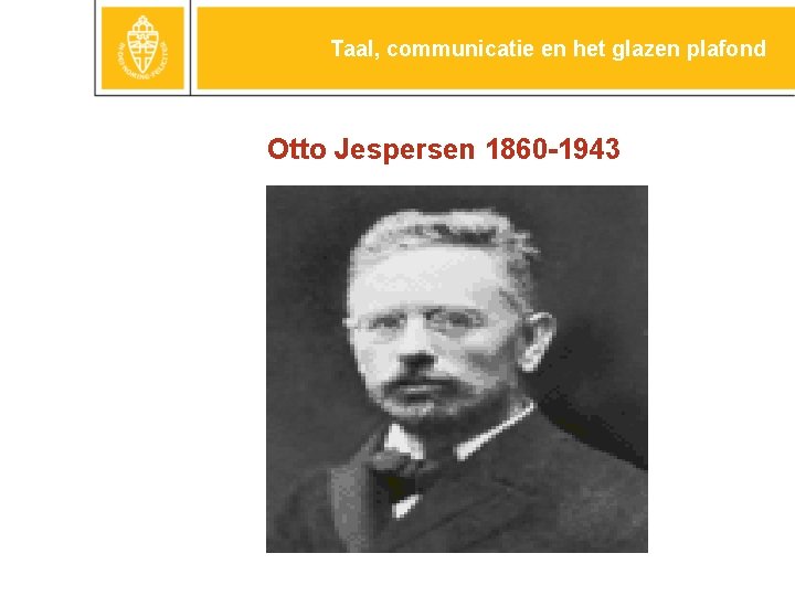 Taal, communicatie en het glazen plafond Otto Jespersen 1860 -1943 