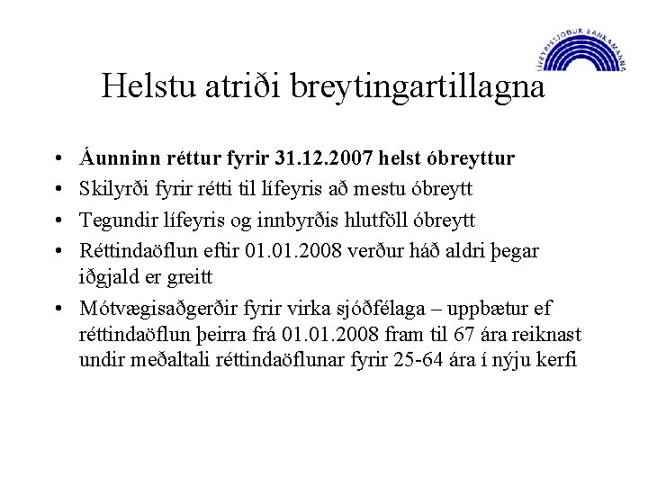 Helstu atriði breytingartillagna • • Áunninn réttur fyrir 31. 12. 2007 helst óbreyttur Skilyrði