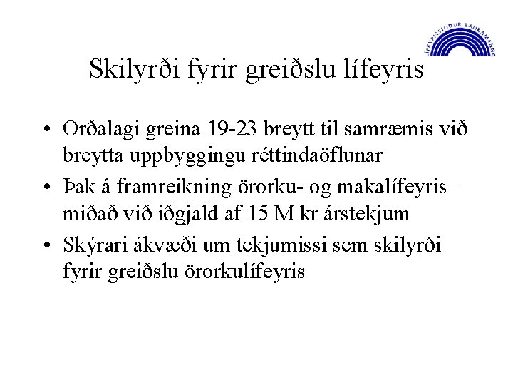 Skilyrði fyrir greiðslu lífeyris • Orðalagi greina 19 -23 breytt til samræmis við breytta