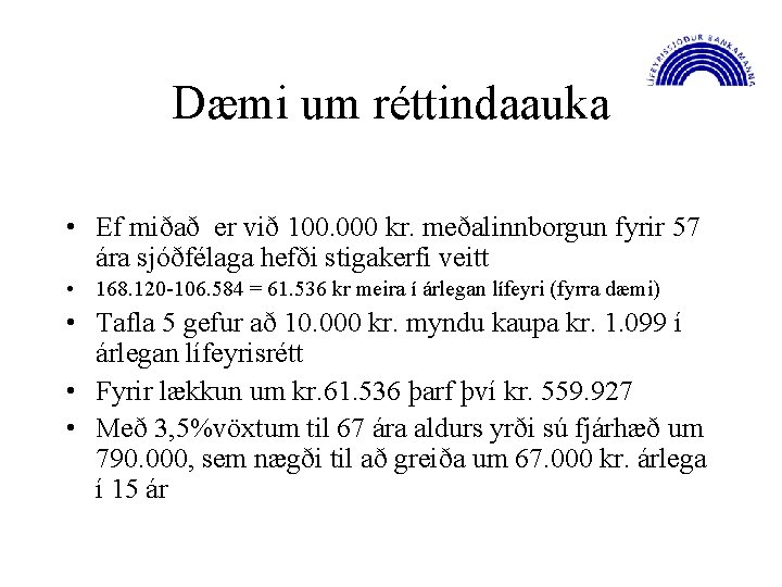 Dæmi um réttindaauka • Ef miðað er við 100. 000 kr. meðalinnborgun fyrir 57