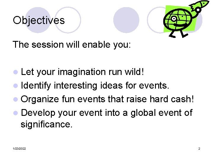 Objectives The session will enable you: l Let your imagination run wild! l Identify