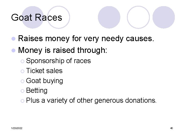 Goat Races l Raises money for very needy causes. l Money is raised through: