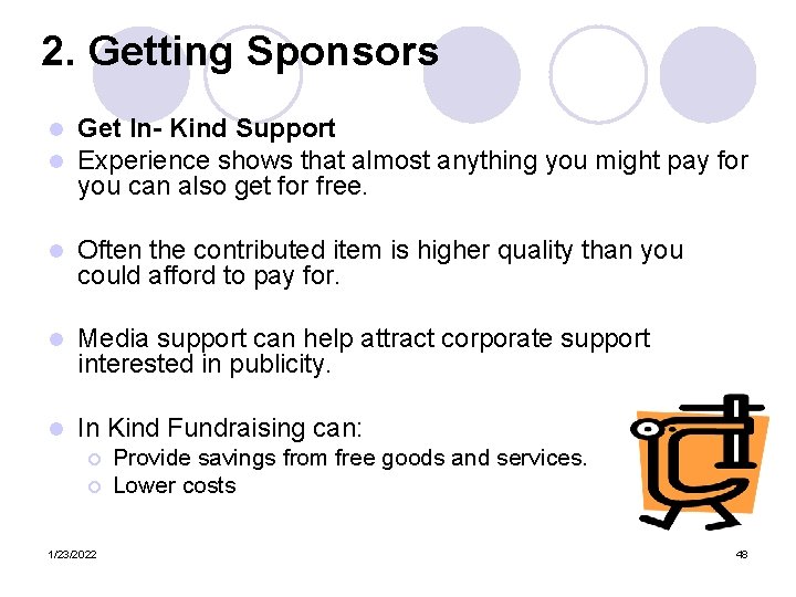 2. Getting Sponsors l l Get In- Kind Support Experience shows that almost anything