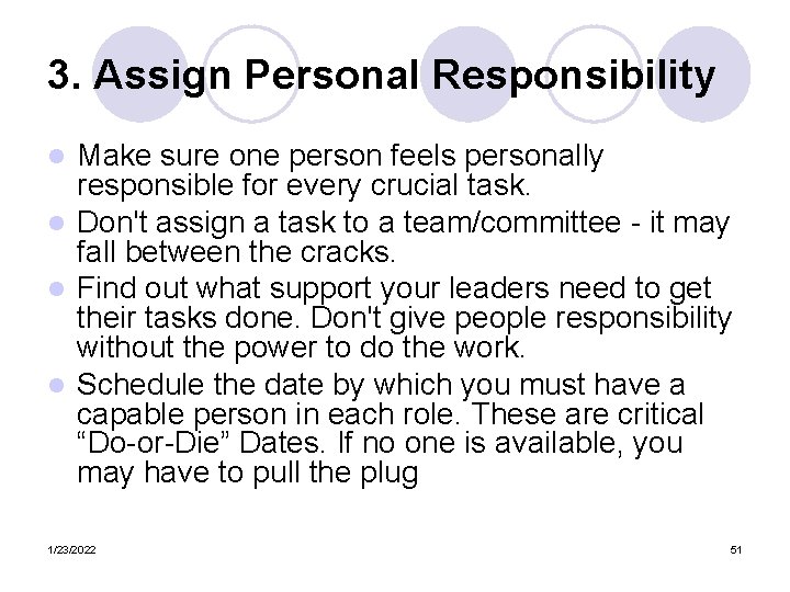 3. Assign Personal Responsibility Make sure one person feels personally responsible for every crucial