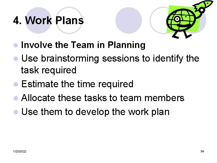 4. Work Plans l Involve the Team in Planning l Use brainstorming sessions to