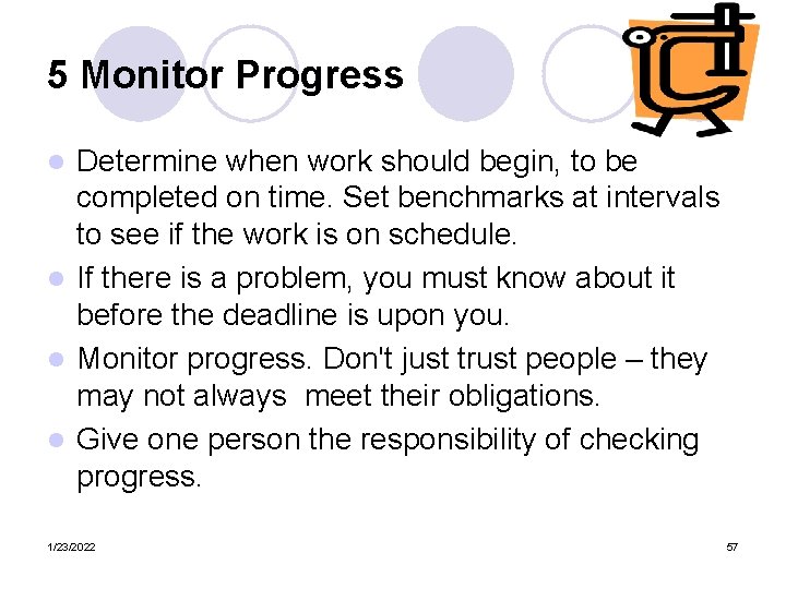 5 Monitor Progress Determine when work should begin, to be completed on time. Set